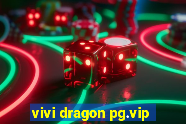 vivi dragon pg.vip